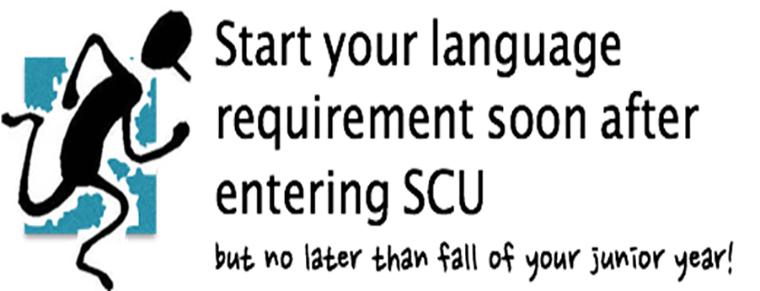 Start your language requirement soon after entering SCU! 
Do it! Don’t take half of your senior year!