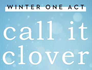 Winter One Act: call it clover