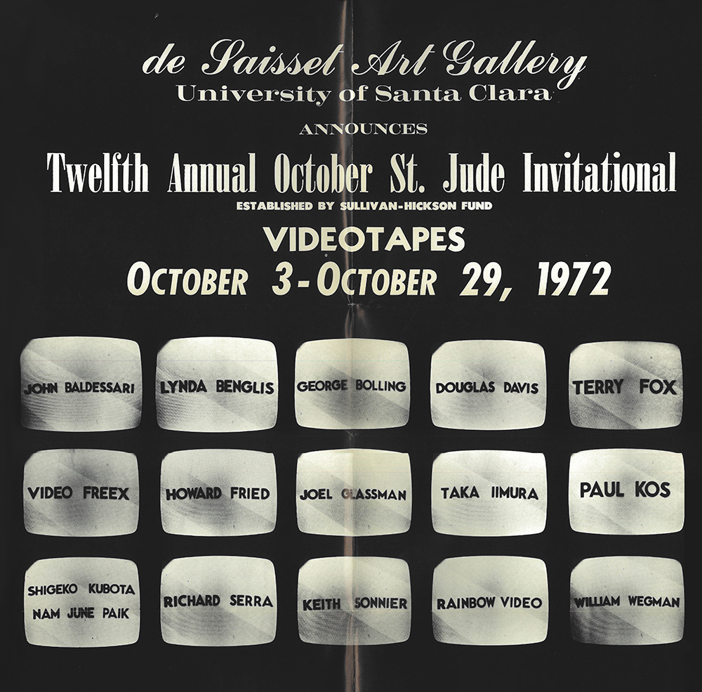 Black and white poster for the Twelfth Annual October St. Jude Invitational at de Saisset Art Gallery, University of Santa Clara, from October 3 to October 29, 1972. Featured artists listed (whose names appear in shapes mimicking a video screen) include John Baldessari, Lynda Benglis, George Bolling, Douglas Davis, Terry Fox, Howard Fried, Paul Kos, Richard Serra.