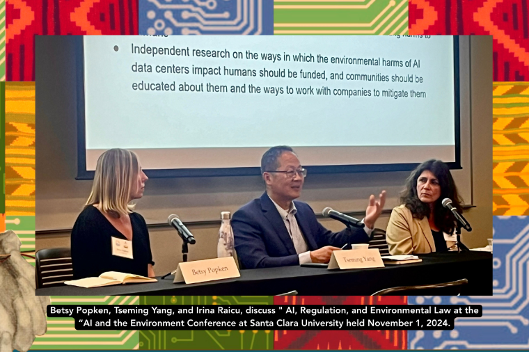 Betsy Popken, Tseming Yang, and Irina Raicu, discuss AI, Regulation, and Environmental Law at the “AI and the Environment Conference at Santa Clara University held November 1, 2024.