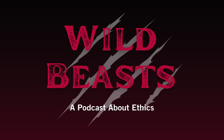 Wild Beasts: A Podcast About Ethics