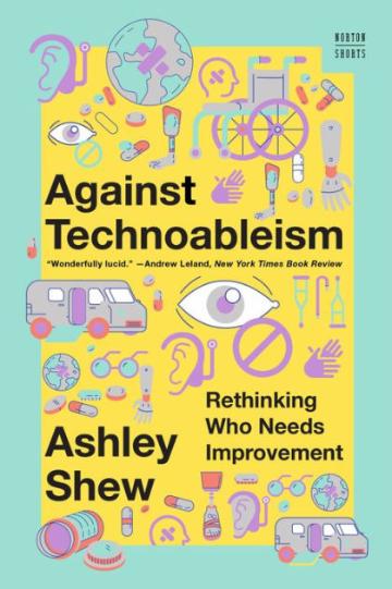 Against Technoableism book cover: teal border around yellow block with two dozen icons related to accessibility and technology, including a wheelchair, synthetic limbs, pills, hearing aids, vans with ramps, canes, crutches, and medicine bottles.