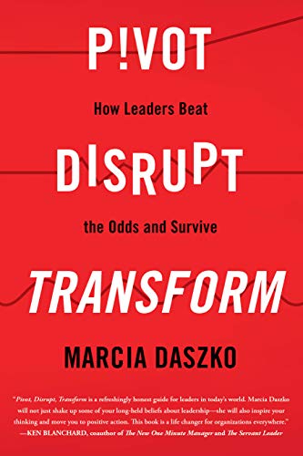 Pivot, Disrupt, Transform: How Leaders Beat the Odds and Survive (2018)