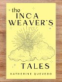 The Inca Weaver’s Tales by Katherine Quevedo